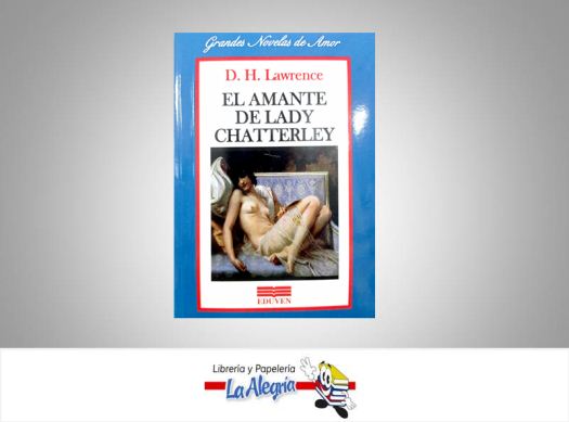 EL AMANTE DE LADY CHATTERLEY  TEMATICA NOVELA EROTICA AUTOR D.H LAWRENCE EDITORIAL EDUVEN