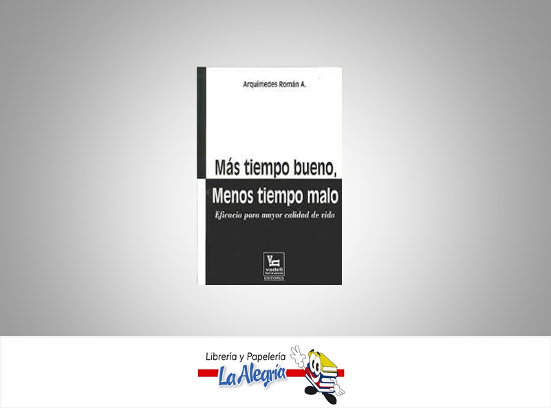MAS TIEMPO BUENO, MENOS TIEMPO MALO  TEMATICA AUTOAYUDA AUTOR ARQUIMEDES ROMAN A. EDITORIAL VADEL HERMANOS