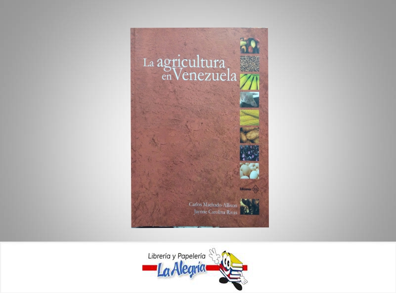 LA AGRICULTURA EN VENEZUELA  TEMATICA AGRICULTURA AUTOR CARLOS MACHADO EDITORIAL IESA