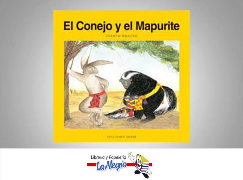 EL CONEJO Y EL MAPURITE    AUTOR CUENTO GUAJIRO EDITORIAL EDICIONES EKARE