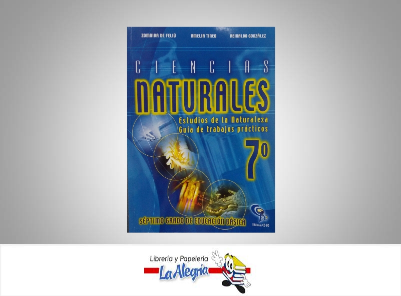 CIENCIAS NATURALES 7 GUIA DE TRABAJOS  TEMATICA BIOLOGIA AUTOR ZOMAIRA DE FELIU EDITORIAL EDICIONES CO-BO