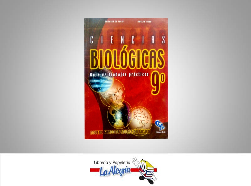 CIENCIAS BIOLOGICASPRACTICA 9  TEMATICA BIOLOGIA AUTOR ZOMAIRA DE FELIU EDITORIAL EDICIONES CO-BO
