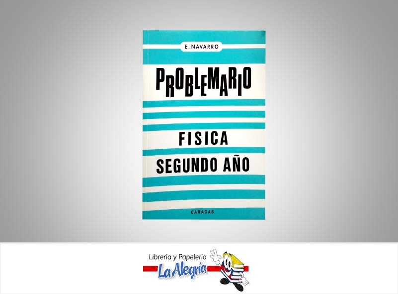 PROBLEMARIO FISICA SEGUNDO ANO  TEMATICA MATEMATICA AUTOR NAVARRO, ENRIQUE EDITORIAL EDICIONES ENV C.A