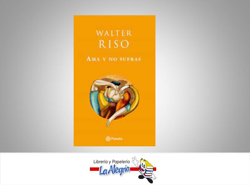 AMA Y NO SUFRAS TEMATICA AUTO AYUDA AUTOR RISO, WALTER EDITORIAL PLANETA