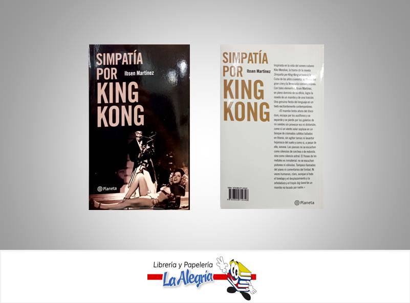 SIMPATIA POR KING KONG  TEMATICA NOVELA AUTOR IBSEN MARTINEZ EDITORIAL PLANETA
