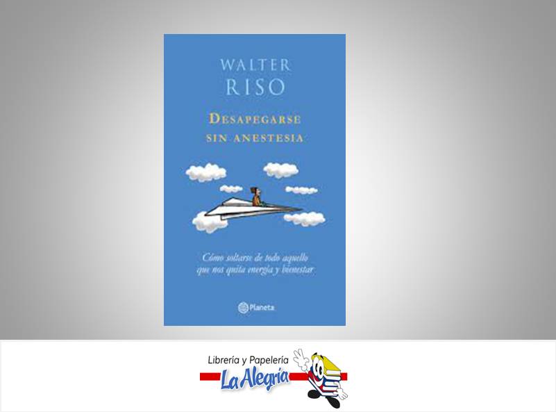 DESAPEGARSE SIN ANESTESIA TEMATICA AUTOAYUDA AUTOR RISO, WALTER EDITORIAL PLANETA