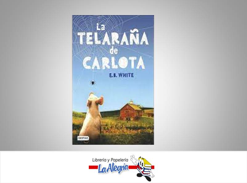 LA TELARAÑA DE CARLOTA  TEMATICA CUENTO AUTOR E.B. WHITE EDITORIAL DESTINO