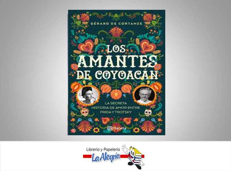 LOS AMANTES DE COYOACAN TEMATICA NOVELA AUTOR CORTANZE GERARD EDITORIAL PLANETA