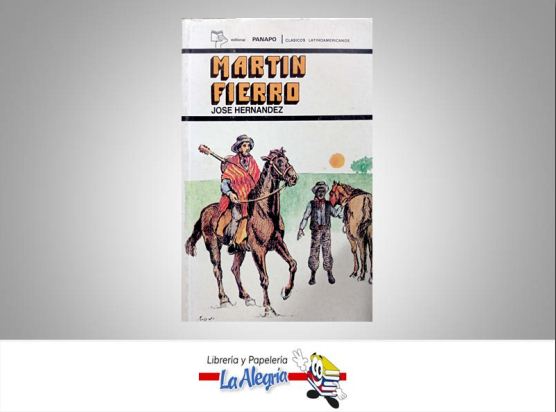 MARTIN FIERRO  TEMATICA NOVELA HISTORICA AUTOR JOSE HERNANDEZ EDITORIAL PANAPO