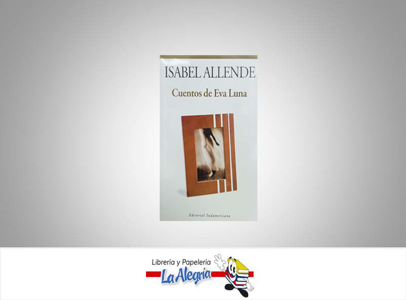 CUENTOS DE EVA LUNA TEMATICA NOVELA  AUTOR ALLENDE, ISABEL EDITORIAL SUDAMERICANA