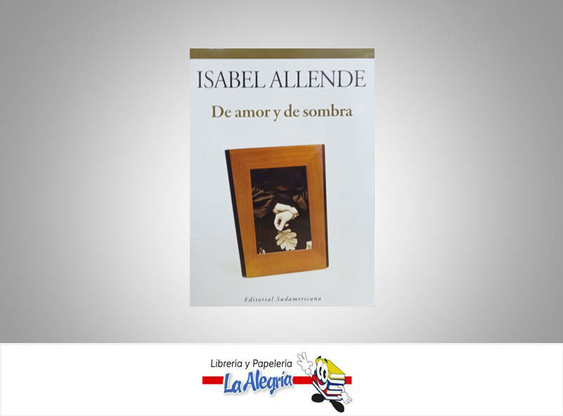 DE AMOR Y DE SOMBRA TEMATICA NOVELA  AUTOR ALLENDE, ISABEL EDITORIAL SUDAMERICANA