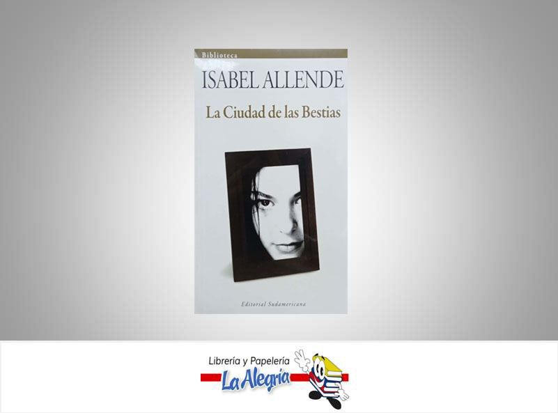 LA CIUDAD DE LAS BESTIAS TEMATICA NOVELA ROMANTICA AUTOR ALLENDE, ISABEL MARCA EDITORIAL SUDAMERICANA