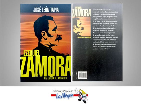 EZEQUIEL ZAMORA  TEMATICA HISTORIA AUTOR JOSE LEON TAPIA EDITORIAL ALFADIL