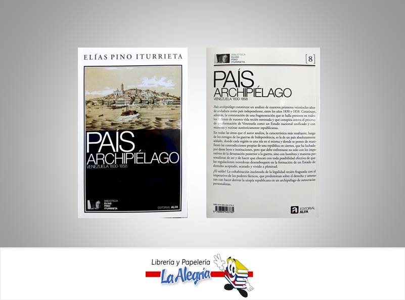 PAIS ARCHIPIELAGO VENEZUELA 1830 - 1858  TEMATICA ENSAYO AUTOR PINO ITURRIETA, ELIAS EDITORIAL EDITORIAL ALFA