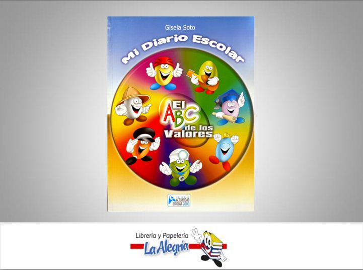 MI DIARIO ESCOLAR EL ABC DE LOS VALORES  TEMATICA EDUCACION AUTOR SOTO GISELA EDITORIAL EDITORIAL ACTUALIDAD