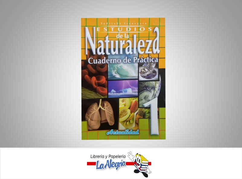 ESTUDIOS DE LA NATURALEZA 1 PRACTICA  TEMATICA BIOLOGIA AUTOR IRAUSQUIN YADITZHA EDITORIAL ACTUALIDAD
