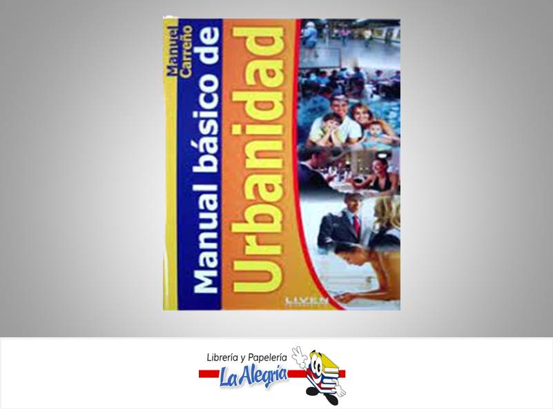 MANUAL BASICO DE URBANIDAD  TEMATICA ACTUALIDAD AUTOR MANUEL CARREÑO  