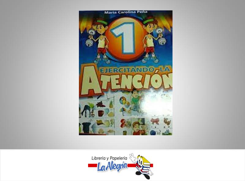 EJERCITANDO LA ATENCION 1 TEMATICA EDUCACION AUTOR MARIA CAROLINA PEÑA EDITORIAL ACTUALIDAD