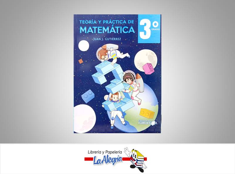 MATEMATICA 3 TEORIA Y PRACTICA  TEMATICA MATEMATICA AUTOR GUTIERREZ JUAN EDITORIAL EDITORIAL GIRASOL