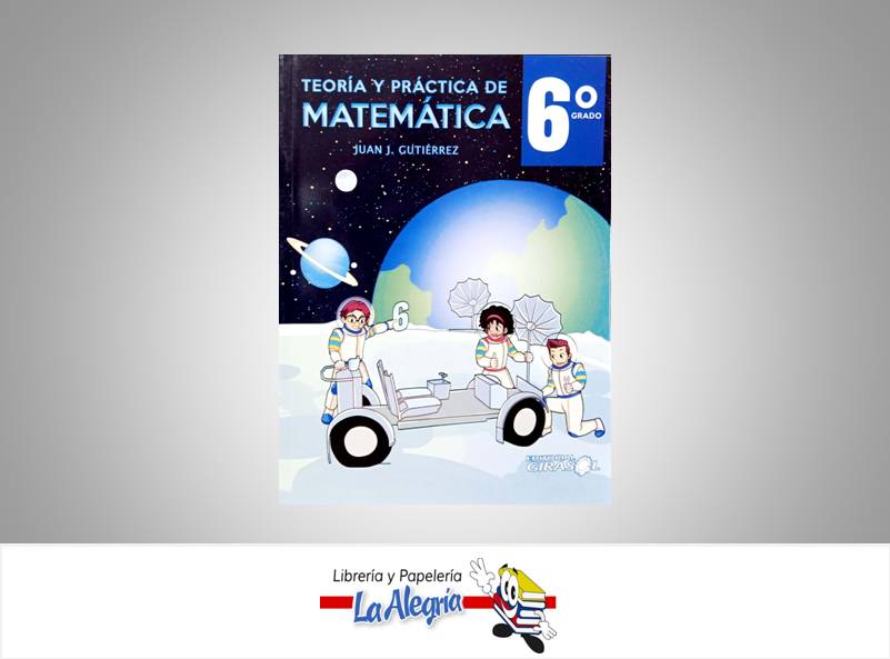 MATEMATICA 6 TEORIA Y PRACTICA  TEMATICA MATEMATICA AUTOR GUTIERREZ, JUAN EDITORIAL GIRASOL
