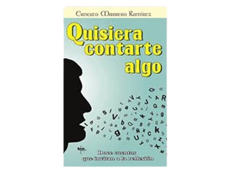 QUISIERA CONTARTE ALGO TEMATICA CUENTO AUTOR MARRERO RAMIREZ, ERNESTO EDITORIAL QUIRON EDICIONES