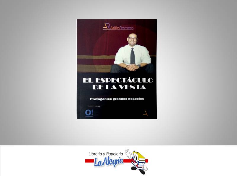 EL ESPECTACULO DE LA VENTA    AUTOR ATILIO ROMERO EDITORIAL NEGOCIOS Y GERENCIA