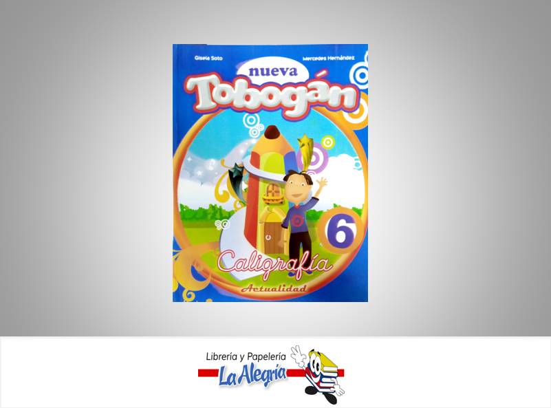 NUEVA SERIE TOBOGAN CALIGRAFIA 6  TEMATICA CALIGRAFIA AUTOR SOTO GISELA/M. HERNANDEZ EDITORIAL ACTUALIDAD