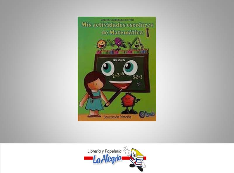 MIS ACTIVIDADES ESCOLARES DE MATEMATICA 1 TEMATICA MATEMATICA AUTOR HERNANDEZ MERCEDES EDITORIAL COLISEO