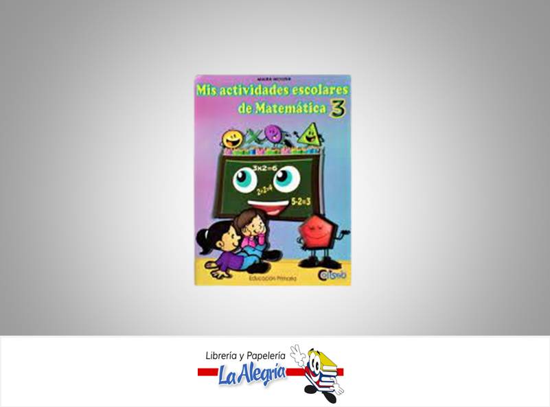 MIS ACTIVIDADES ESCOLARES DE MAT 3  TEMATICA MATEMATICA AUTOR MOLINA MAIRA EDITORIAL COLISEO