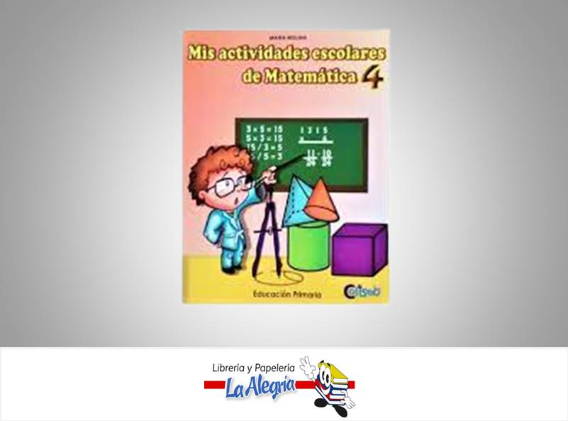 MIS ACTIVIDADES ESCOLARES DE MATEMATICA 4 TEMATICA MATEMATICA AUTOR MOLINA MAIRA EDITORIAL COLISEO