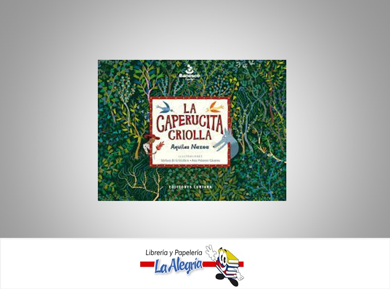 LA CAPERUCITA CRIOLLA TEMATICA CUENTOS INFANTILES AUTOR AQUILES NAZOA EDITORIAL EDICIONES CURIARA