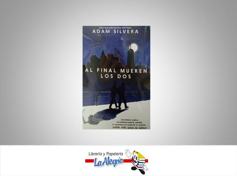 AL FINAL MUEREN LOS DOS  TEMATICA NOVELA ROMANTICA AUTOR ADAM SILVERA EDITORIAL PUCK SERENDIPIA