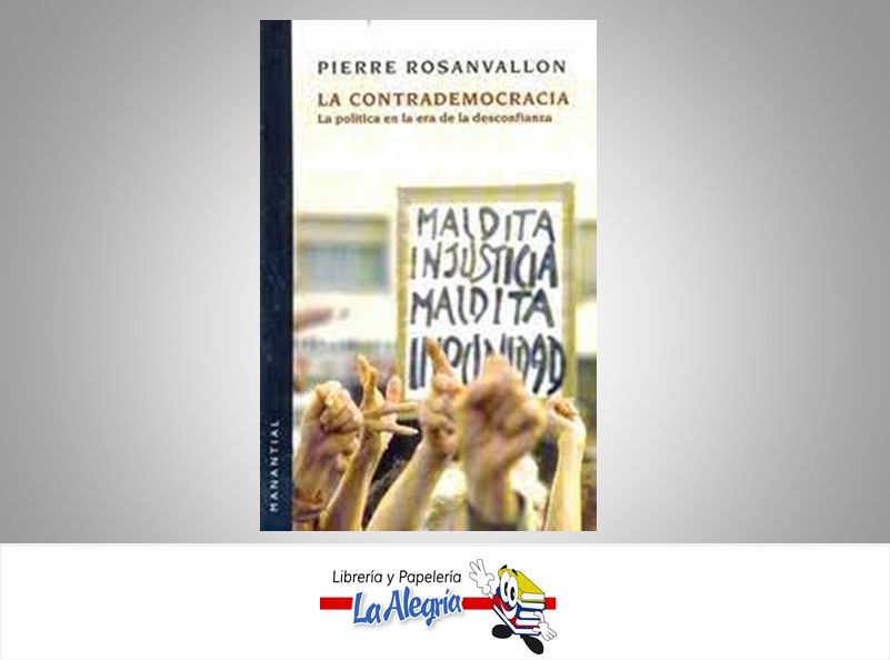 LA CONTRADEMOCRACIA  TEMATICA POLITICA AUTOR PIERRE ROSANVALLON EDITORIAL MANANTIAL