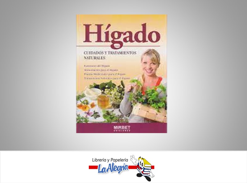 HIGADO CUIDADOS Y TRATAMIENTOS NATURALES  TEMATICA SALUD AUTOR MIRBET EDICIONES  