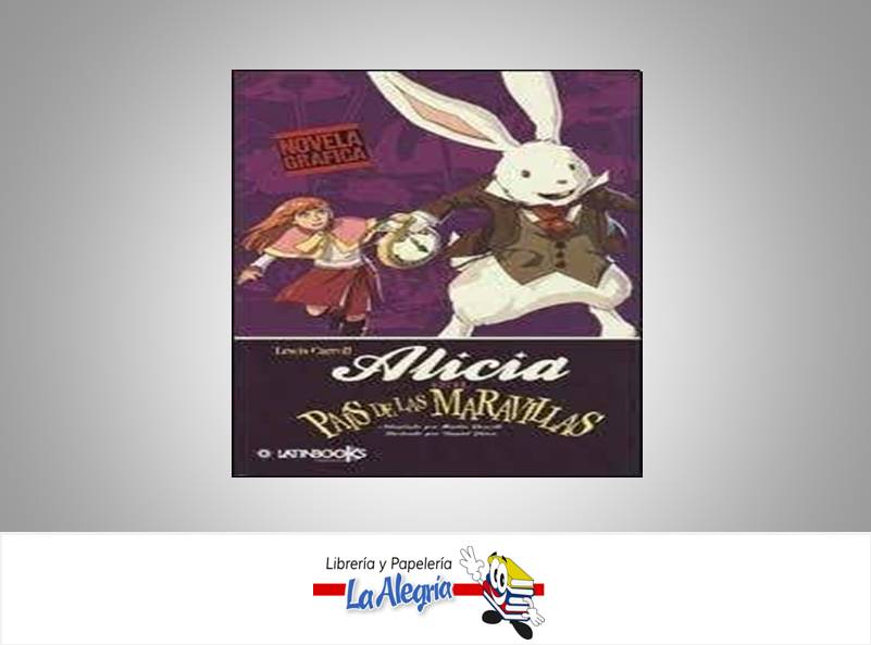 ALICIA EN EL PAIS DE LAS MARAVILLAS  TEMATICA NOVELA ILUSTRADA AUTOR LEWIS CARROL EDITORIAL LATINBOOKS