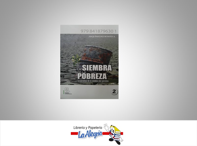 LA SIEMBRA DE LA POBREZA  TEMATICA ECONOMIA AUTOR ARQUIMEDES ROMAN A. EDITORIAL JANET SALGADO MUKARSSEL