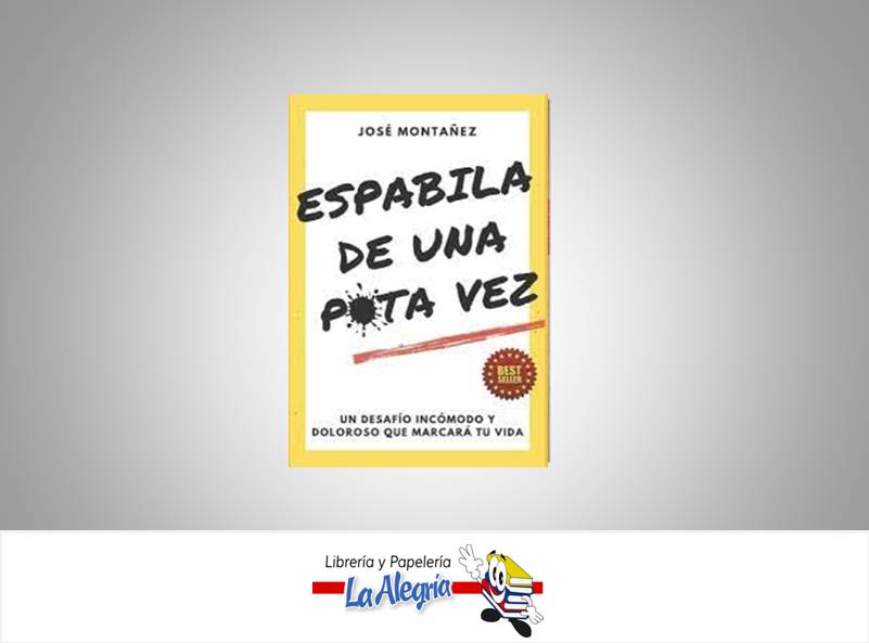 ESPABILA DE UNA PUTA VEZ  TEMATICA AUTO AYUDA AUTOR JOSE MONTAÑEZ EDITORIAL BEST SELLER