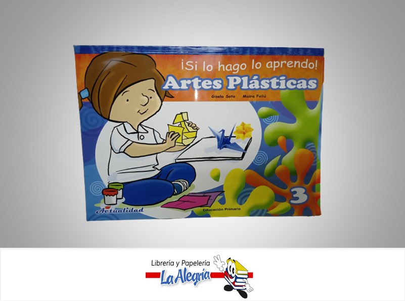 SI LO HAGO LO APRENDO ARTES PLASTICAS 3 TEMATICA EDUCACION AUTOR GISELA SOTO EDITORIAL ACTUALIDAD
