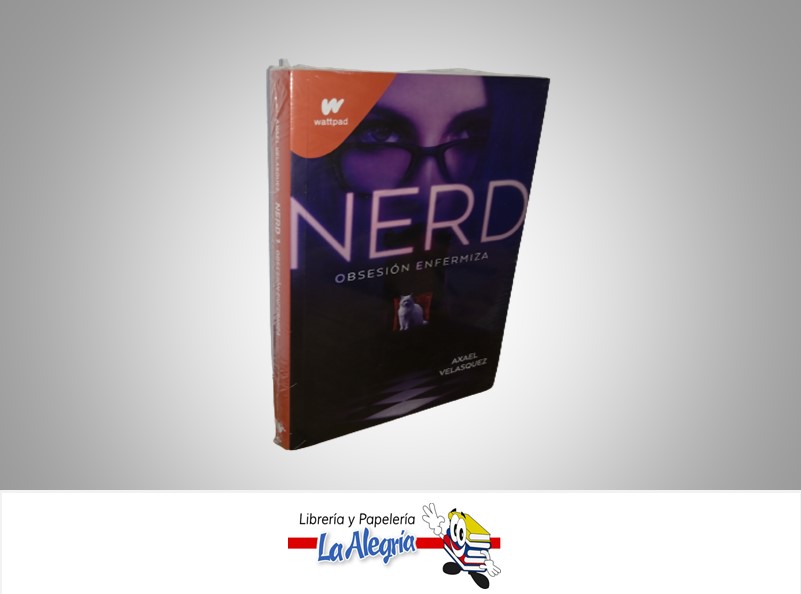 NERD OBSESION ENFERMIZA TEMATICA NOVELA JUVENIL AUTOR AXAEL VELSQUEZ MARCA WATTPAD