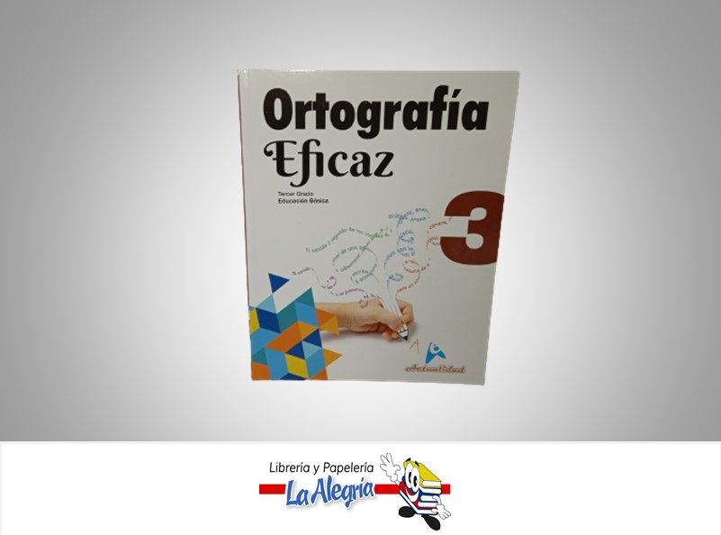 ORTOGRAFIA EFICAZ 3 TEMATICA ORTOGRAFIA AUTOR MIGUEL DEL VALLES ROJAS EDITORIAL ACTUALIDAD