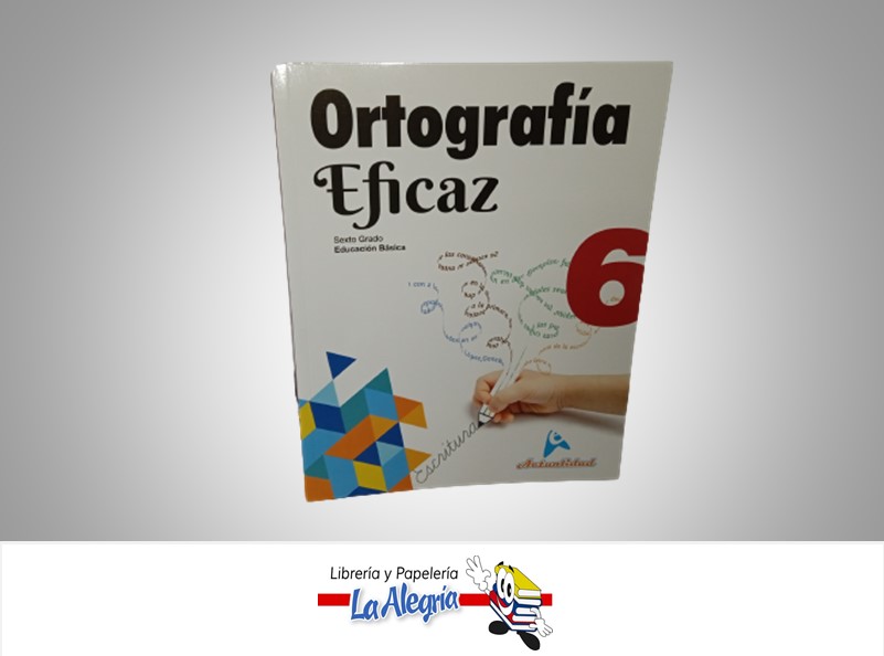 ORTOGRAFIA EFICAZ 6 TEMATICA ORTOGRAFIA AUTOR MIGUEL DEL VALLES ROJAS EDITORIAL ACTUALIDAD