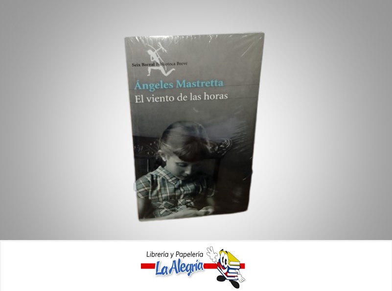 EL VIENTO DE LAS HORAS TEMATICA NOVELA AUTOR ANGELES MASTRETTA MARCA SEIX BARRAL