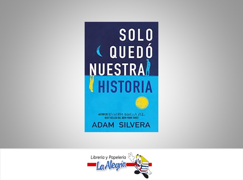SOLO QUEDA NUESTRA HISTORIA TEMATICA NOVELA JUVENIL AUTOR ADAM SILVERA  MARCA PUCK