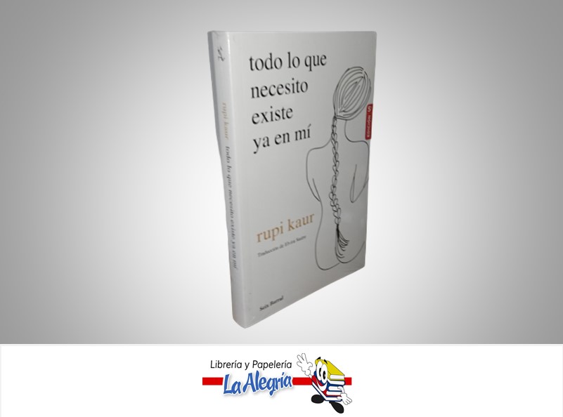 TODO LO QUE NECESITO EXISTE YA EN MI TEMATICA POESIA AUTOR RUPI KAUR MARCA SEIX BARRAL