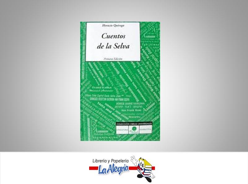 CUENTOS DE LA SELVA TEMATICA CUENTOS AUTOR HORACIO QUIROGA MARCA EDITORIAL TREBOL
