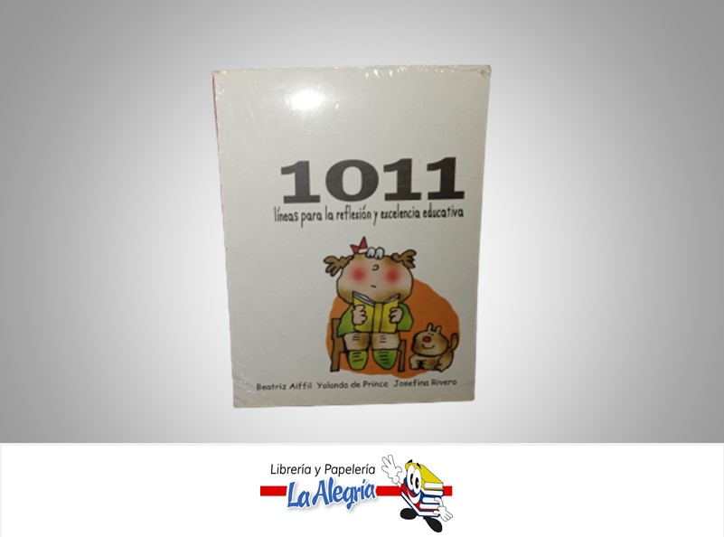 1011 LINEAS PARA LA REFLEXION Y EXCELENCIA EDUCATIVA TEMATICA EDUCACION AUTOR BEATRIZ AIFFIL/YOLANDA DE PRINCE/JOSEFINA RIVERO MARCA LITTERAM