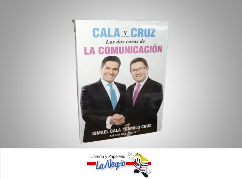 LAS 2 CARAS DE LA COMUNICACION  TEMATICA NEGOCIOS Y GERENCIA AUTOR CALA ISMAEL/CRUZ CAMILO EDITORIAL TALLER DEL EXITO