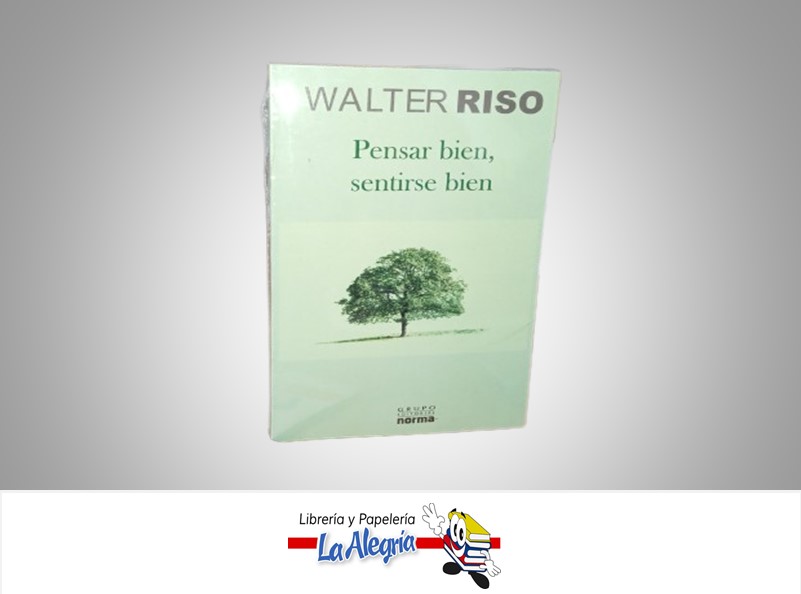 PENSAR BIEN, SENTIRSE BIEN TEMATICA AUTOAYUDA AUTOR WALTER RISO MARCA EDITORIAL NORMA