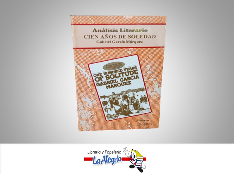 ANALISIS LITERARIO CIEN AÑOS DE SOLEDAD DE GABRIEL GARCIA MARQUEZ TEMATICA ENSAYO AUTOR EDITORIAL ESQUILLO MARCA EDITORIAL ESQUILLO