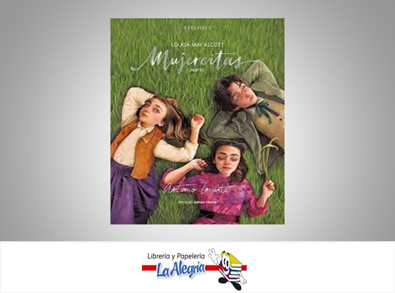 MUJERCITAS PARTE I ILUSTRADO TEMATICA NOVELA ILUSTRADA AUTOR LOUISA MAY ALCOTT MARCA EDELVIVES